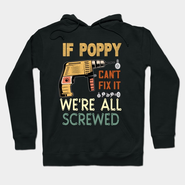 IF POPPY CANT FIX IT WE'RE ALL SCREWED..FATHERS DAY GIFT Hoodie by DODG99